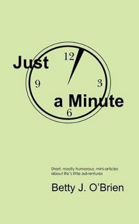 Just a Minute by Betty J O'Brien 9781456352516