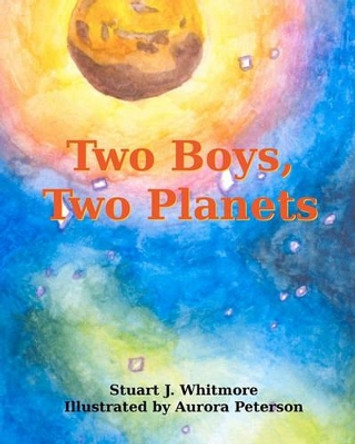 Two Boys, Two Planets by Stuart J Whitmore 9781456367381