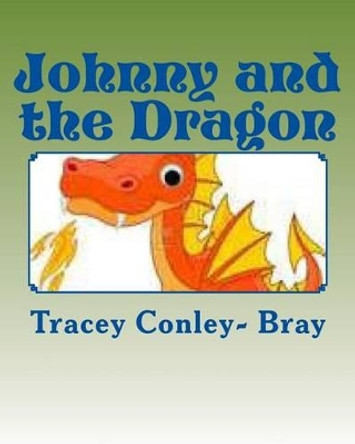 Johnny and the Dragon: The Mighty Dragon Slayer by Tracey Conley Bray 9781456387549