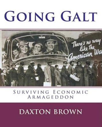 Going Galt: Surviving Economic Armageddon by Daxton Brown 9781456413293