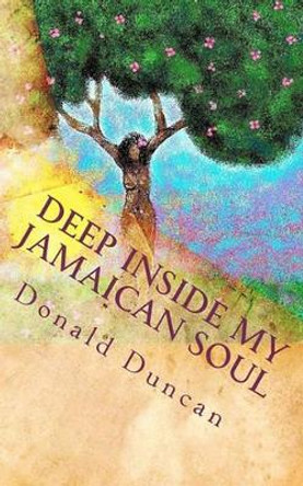 Deep Inside My Jamaican Soul: Love, Jamaican style by Donald Duncan 9781456432287