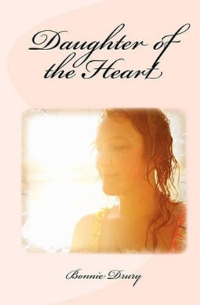 Daughter of the Heart by Bonnie Drury 9781456446307