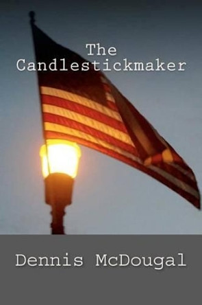 The Candlestickmaker by Dennis McDougal 9781456509033