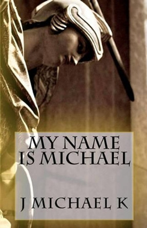 My Name is Michael by J Michael K 9781456549633