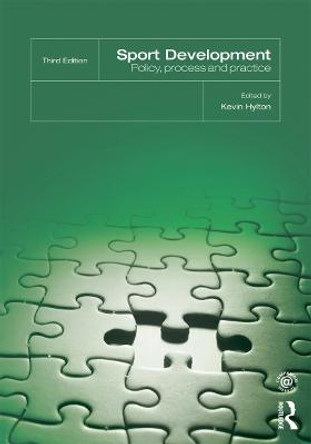 Sport Development: Policy, Process and Practice, third edition by Kevin Hylton