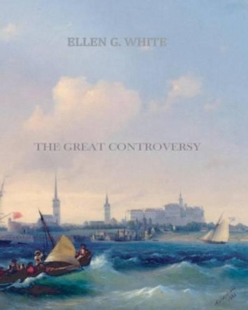 The Great Controversy by Ellen G White 9781456569587