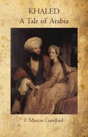 Khaled A Tale of Arabia by F Marion Crawford 9781456595654
