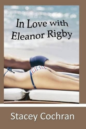 In Love with Eleanor Rigby by Professor Stacey Cochran 9781456595814