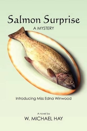 Salmon Surprise by W Michael Hay 9781456595890