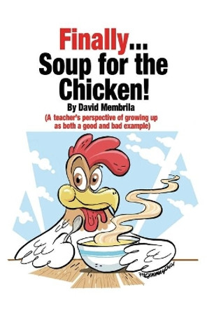Finally ... Soup for the Chicken! by David Membrila 9781456637248