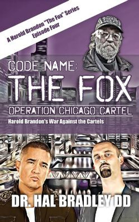 Code Name: THE FOX: Operation Chicago Cartel by Dr Hal Bradley DD 9781456639655