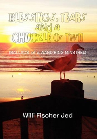 Blessings, Tears and a Chuckle or Two by Willi Fischer Jed 9781456800505