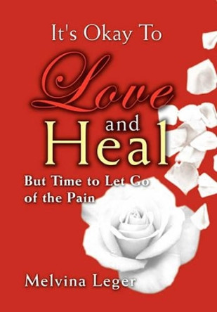 It's Okay to Love and Heal by Melvina Leger 9781456813437