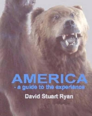 America - a guide to the experience by David Stuart Ryan 9781456465919