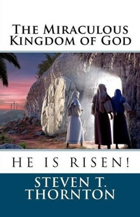 The Miraculous Kingdom of God by Steven Thornton 9781456472610