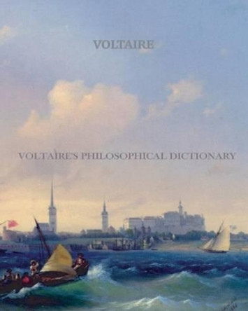 Voltaire's Philosophical Dictionary by Voltaire 9781456498498