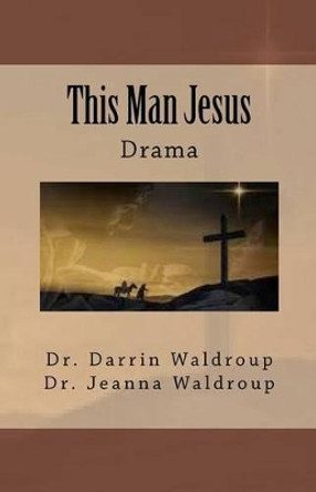 This Man Jesus by Jeanna Waldroup 9781456506506