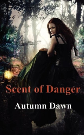 Scent of Danger by Autumn Dawn 9781456516253