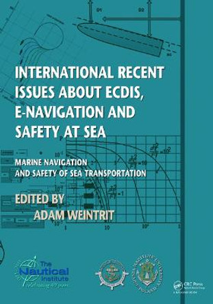 International Recent Issues about ECDIS, e-Navigation and Safety at Sea: Marine Navigation and Safety of Sea Transportation by Adam Weintrit