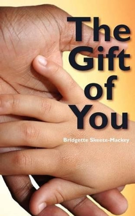 The Gift Of You by Bridgette Skeete-Mackey 9781456545895