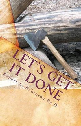 Let's Get It Done by Robert L Robinson Ph D 9781456547684