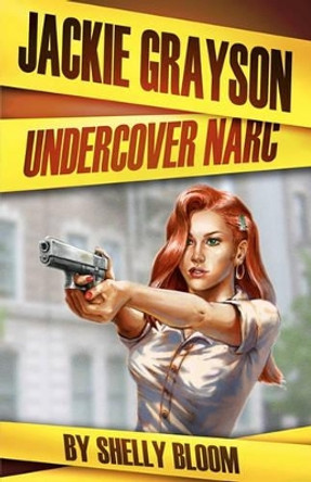 Jackie Grayson Undercover Narc by Shelly Bloom 9781456560980