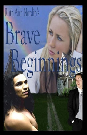 Brave Beginnings by Ruth Ann Nordin 9781456563851