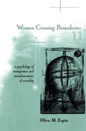 Women Crossing Boundaries: A Psychology of Immigration and Transformations of Sexuality by Oliva M. Espin