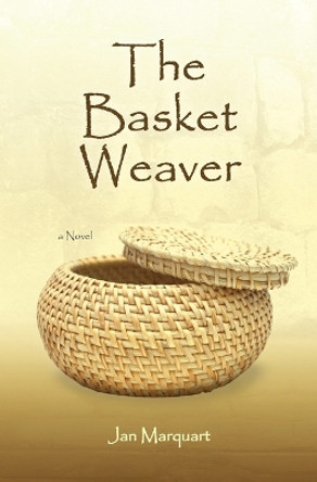 The Basket Weaver by Jan Marquart 9781456565909