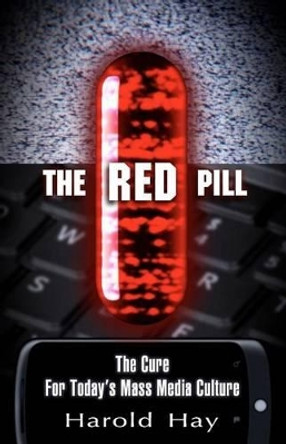 The Red Pill: The Cure for Today's Mass Media Culture by Harold Hay 9781456566098 The Red Pill: The Cure for Today's Mass Media Culture by Harold Hay 9781456566098