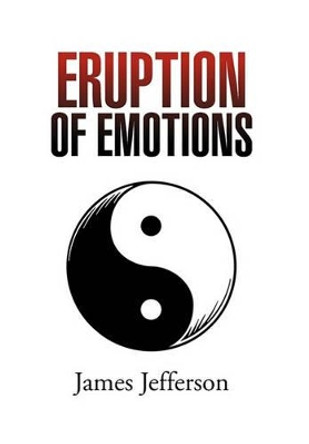 Eruption of Emotions by James Jefferson 9781456840969