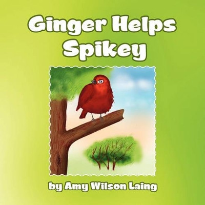 Ginger Helps Spikey by Amy Wilson Laing 9781456859121