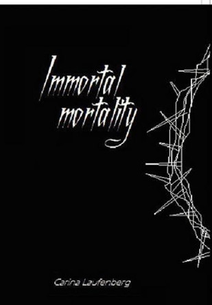 Immortal Mortality by Carina Laufenberg 9781456864538