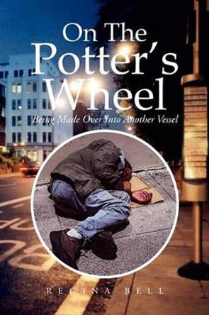 On the Potter's Wheel by Regina Bell 9781456876821