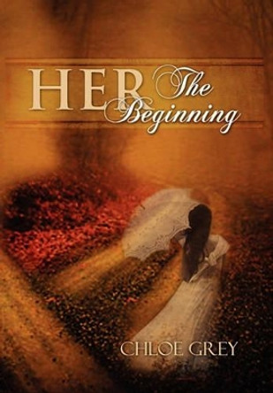 Her the Beginning by Chloe Grey 9781456879426