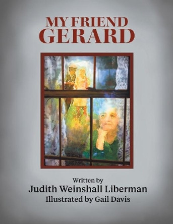 My Friend Gerard by Judith Weinshall Liberman 9781457565717