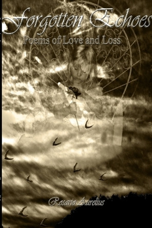 Forgotten Echoes: Poems on Love and Loss by Rosario Aurelius 9781458368386