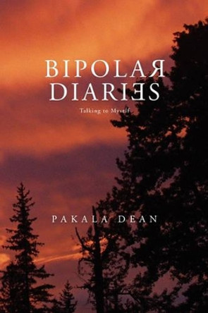 Bipolar Diaries by Pakala Dean 9781456843625