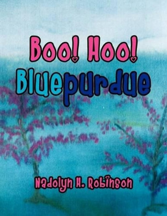 Boo! Hoo! Bluepurdue by Nadolyn H Robinson 9781456865702