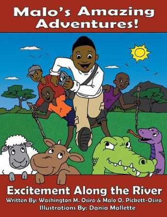 Malo's Amazing Adventures!: Excitement Along The River by Washington M Osiro 9781460248836