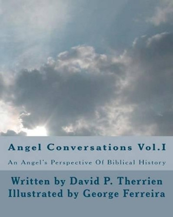 Angel Conversations: An Angel's Perspective On Biblical History by David P Therrien 9781460900031