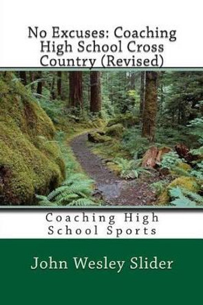 No Excuses: Coaching High School Cross Country (Revised): Coaching High School Sports by John Wesley Slider 9781460925089