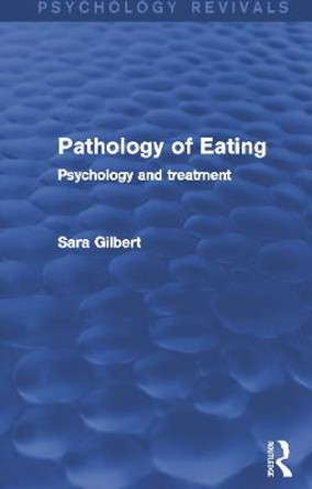 Pathology of Eating: Psychology and Treatment by Sara Gilbert