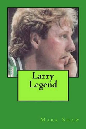 Larry Legend by Mark Shaw 9781460947920