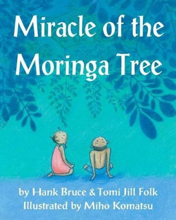 Miracle of the Moringa Tree by Tomi Jill Folk 9781460949238