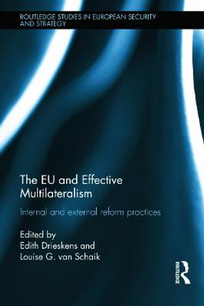 The EU and Effective Multilateralism: Internal and external reform practices by Edith Drieskens