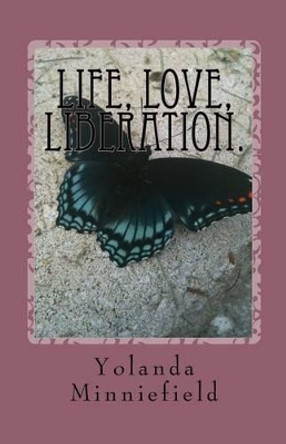 Life, Love, Liberation. by Yolanda Minniefield 9781460950494