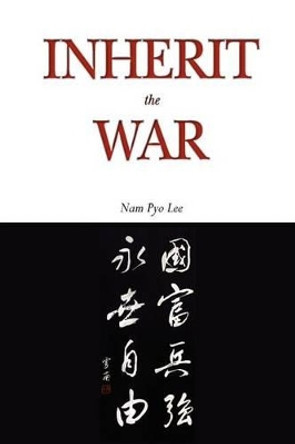 Inherit the War by Nam Pyo Lee 9781460951101