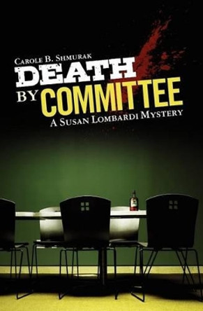 Death By Committee: A Susan Lombardi Mystery by Carole B Shmurak 9781460956854