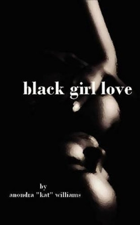 black girl love by Anondra &quot;kat&quot; Williams 9781460971277